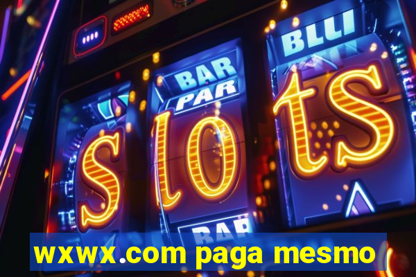 wxwx.com paga mesmo